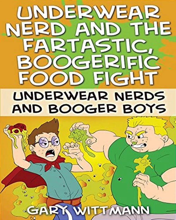 Underwear Nerd And The Fartastic, Boogerific Food Fight-..