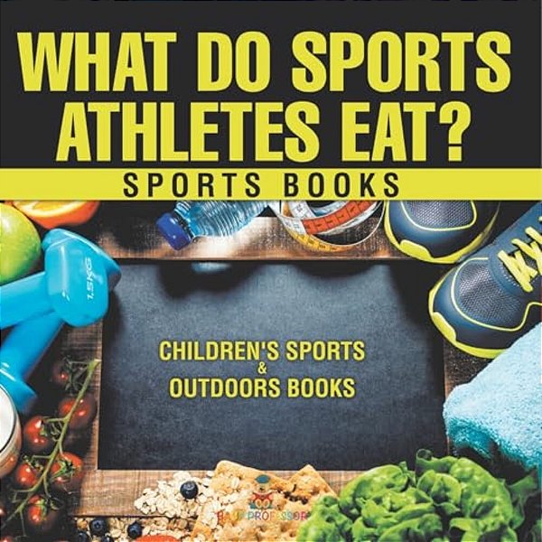 What Do Sports Athletes Eat? - Sports Books Children's Sports & Outdoors Books-..