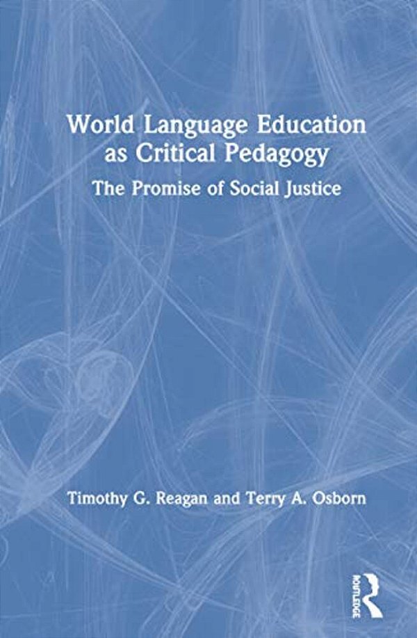 World Language Education As Critical Pedagogy: The Promise Of Social Justice-..