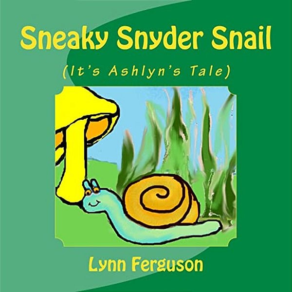 Sneaky Snyder Snail: (It's Ashlyn's Tale)-..