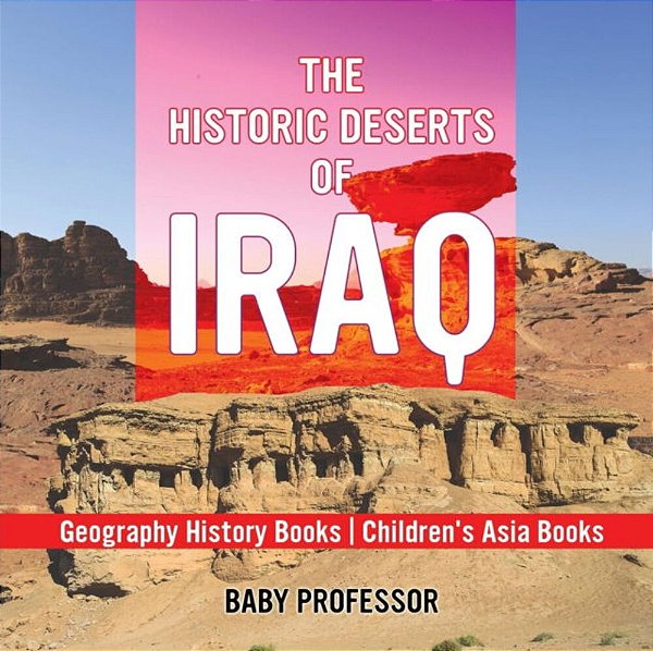 The Historic Deserts Of Iraq - Geography History Books Children's Asia Books-..