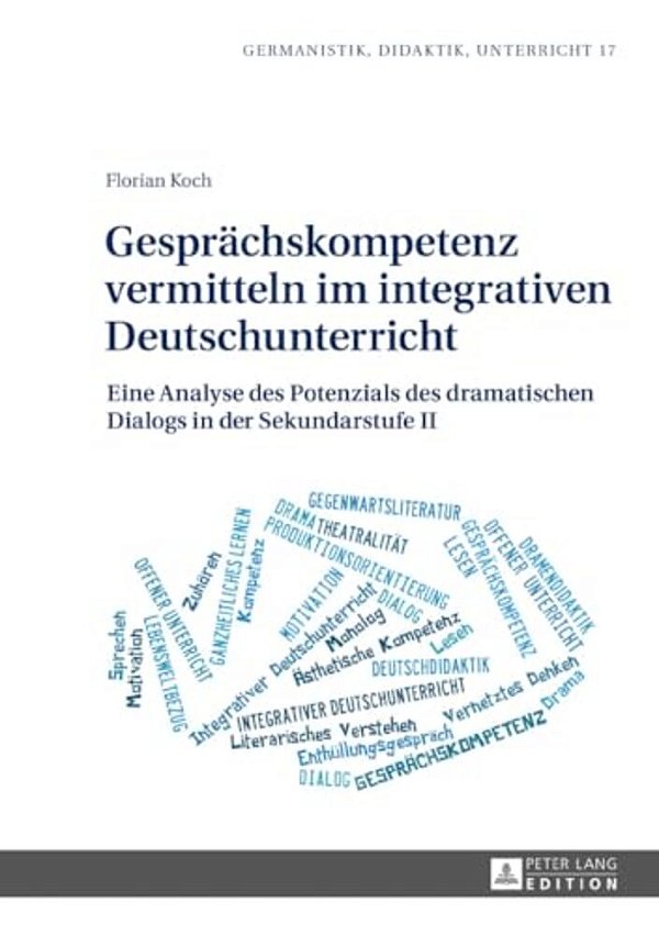 Gespraechskompetenz Vermitteln Im Integrativen Deutschunterricht: Eine Analyse Des Potenzials Des Dramatischen Dialogs In Der Sekundarstufe II-..