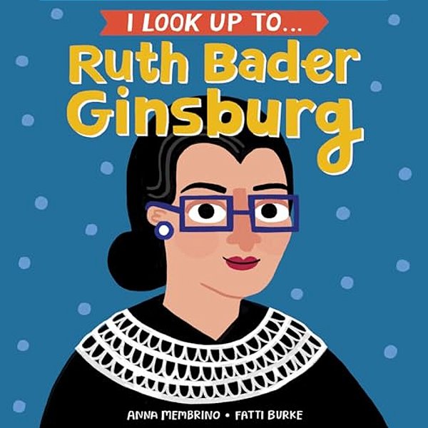 I Look Up To... Ruth Bader Ginsburg-..