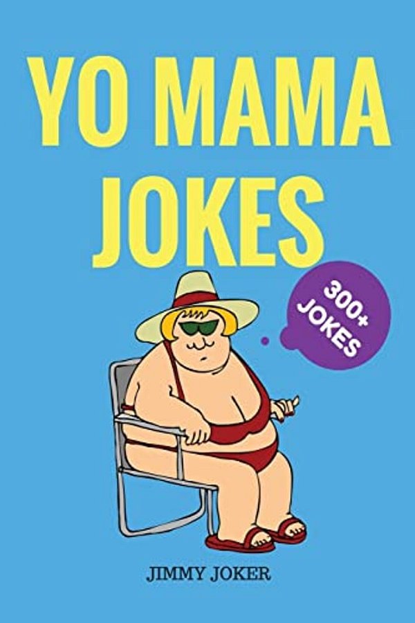 Yo Mama Jokes: 300+ Of The Funniest Yo Mama Jokes On Earth-..
