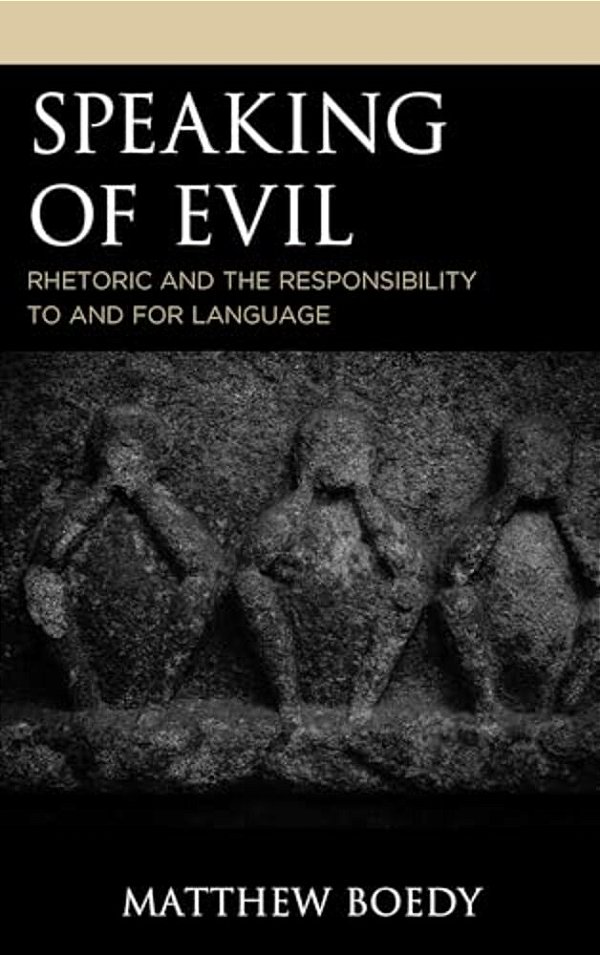 Speaking Of Evil: Rhetoric And The Responsibility To And For Language-..