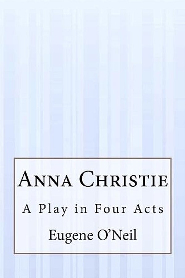 Anna Christie: A Play In Four Acts-..