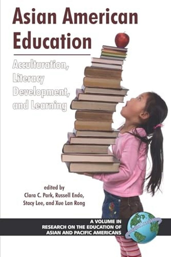 Asian American Education: Acculturation, Literacy Development, And Learning-..