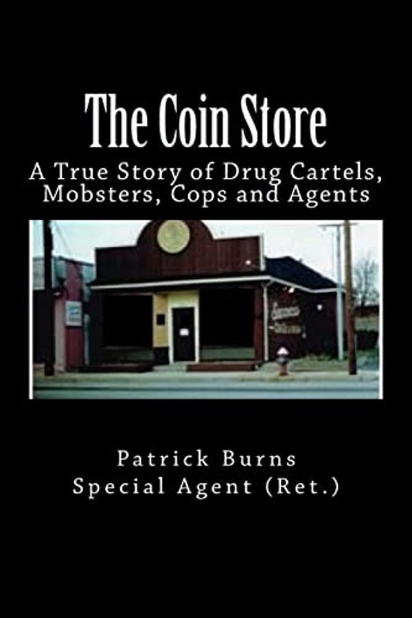 The Coin Store: A True Story Of Drug Cartels, Mobsters, Cops And Agents-..