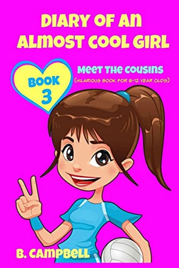 Diary Of An Almost Cool Girl - Book 3: Meet The Cousins - (Hilarious Book For 8-12 Year Olds)-..