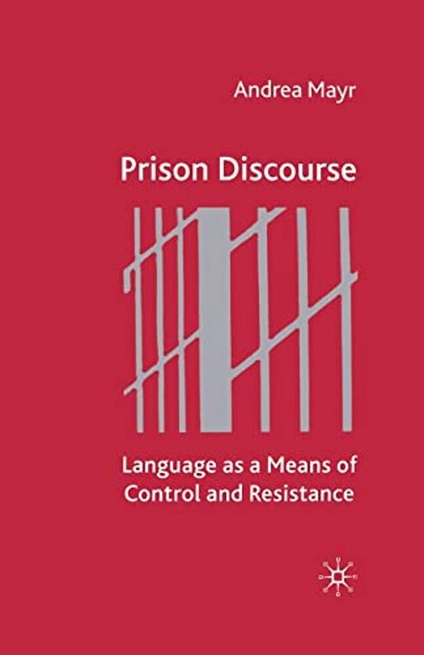 Prison Discourse: Language As A Means Of Control And Resistance-..