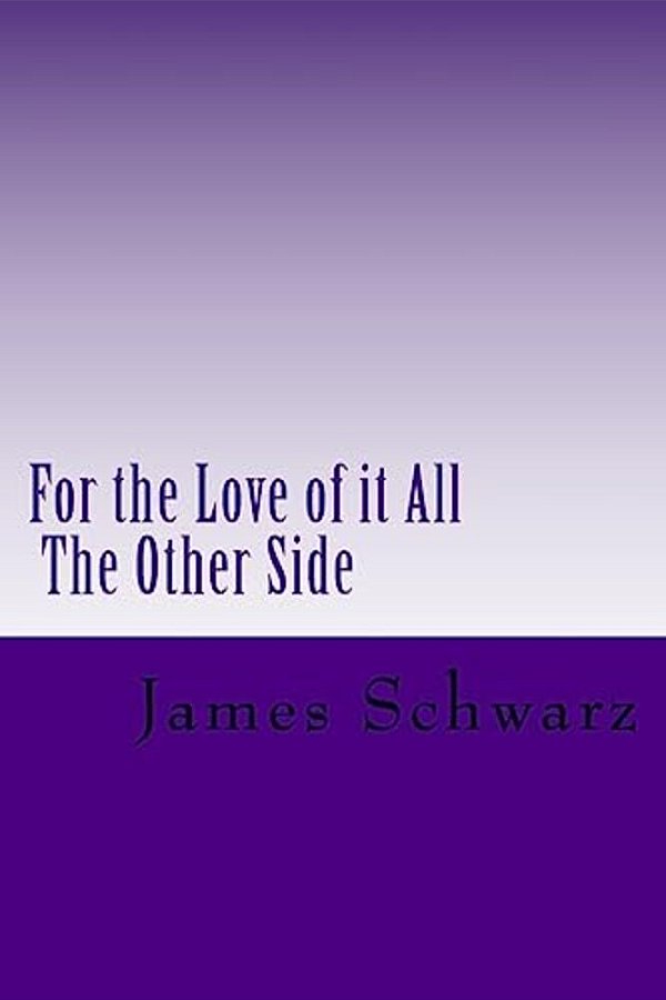 For The Love Of It All: The Other Side-..