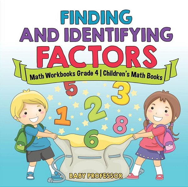 Finding And Identifying Factors - Math Workbooks Grade 4 Children's Math Books-..