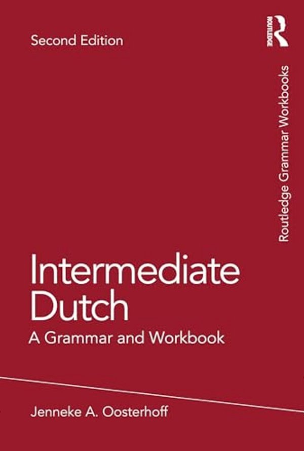 Intermediate Dutch: A Grammar And Workbook-..