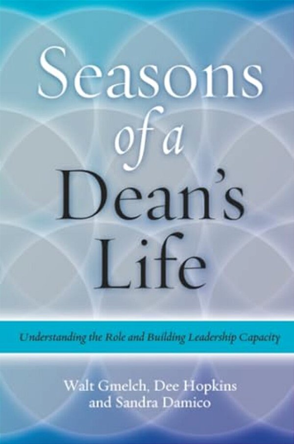 Seasons Of A Dean's Life: Understanding The Role And Building Leadership Capacity-..