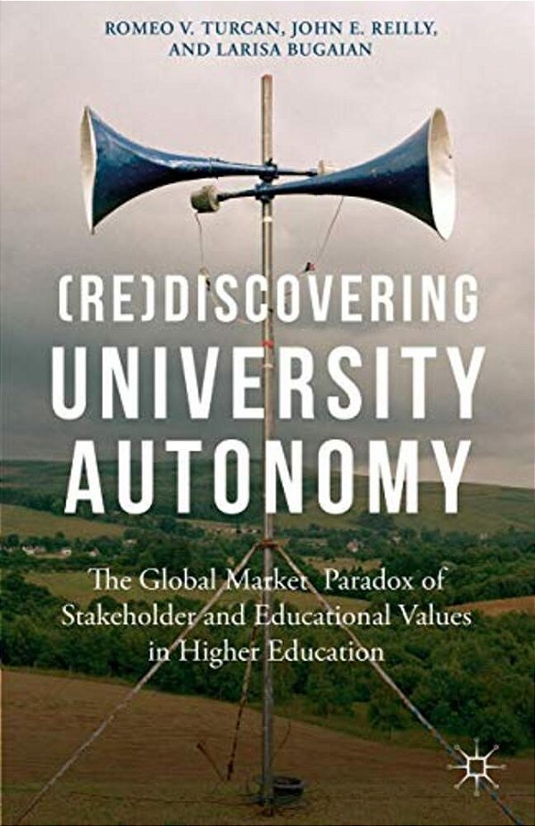 (Re)discovering University Autonomy: The Global Market Paradox Of Stakeholder And Educational Values In Higher Education-..