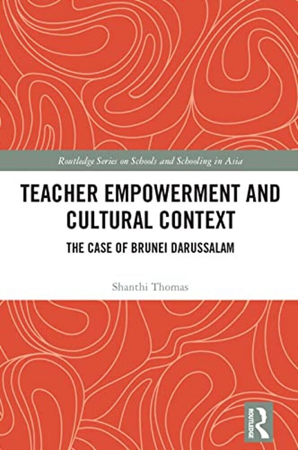 Teacher Empowerment And Cultural Context: The Case Of Brunei Darussalam-..
