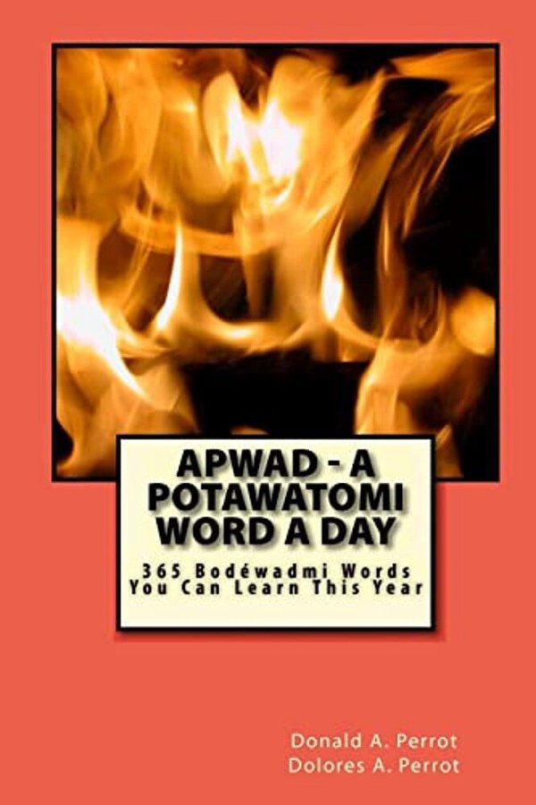 Apwad - A Potawatomi Word A Day: 365 Bodewadmi Words You Can Learn This Year-..