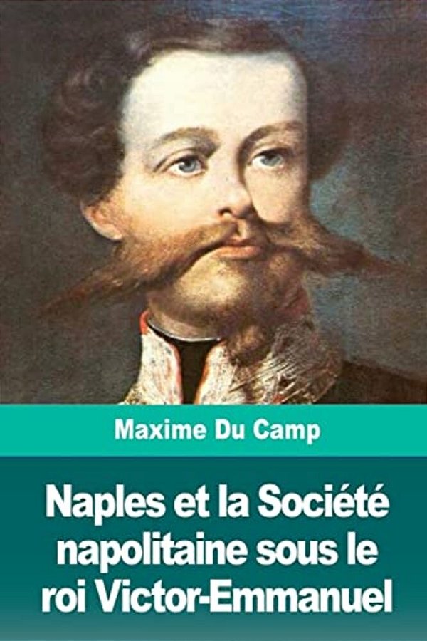 Naples Et La Société Napolitaine Sous Le Roi Victor-Emmanuel-..