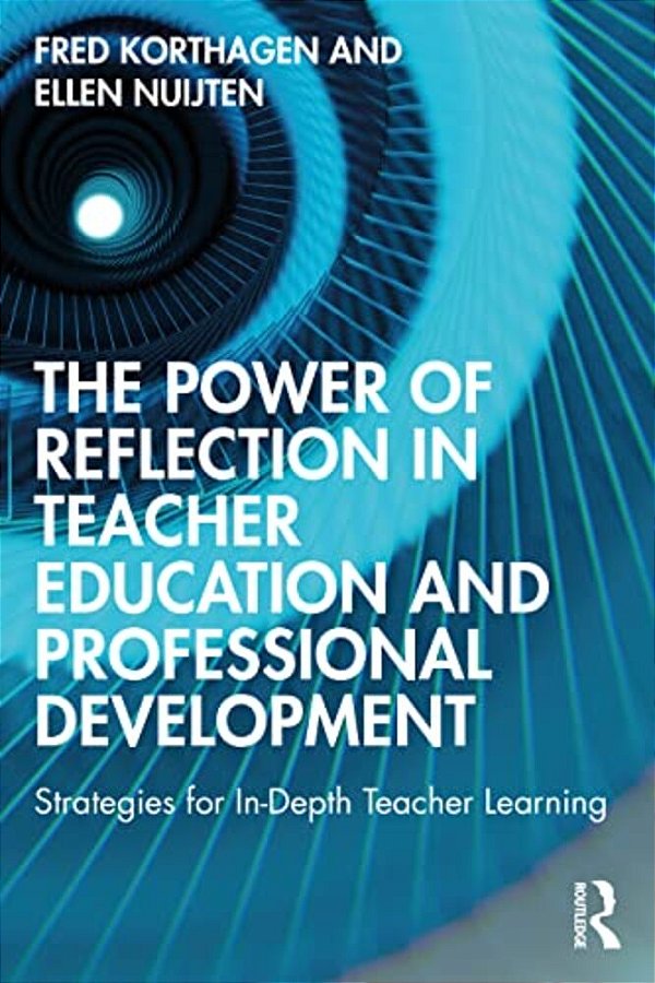 The Power Of Reflection In Teacher Education And Professional Development: Strategies For In-Depth Teacher Learning-..