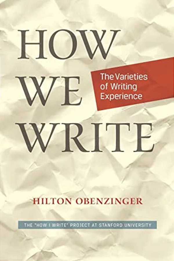 How We Write: The Varieties Of Writing Experience-..
