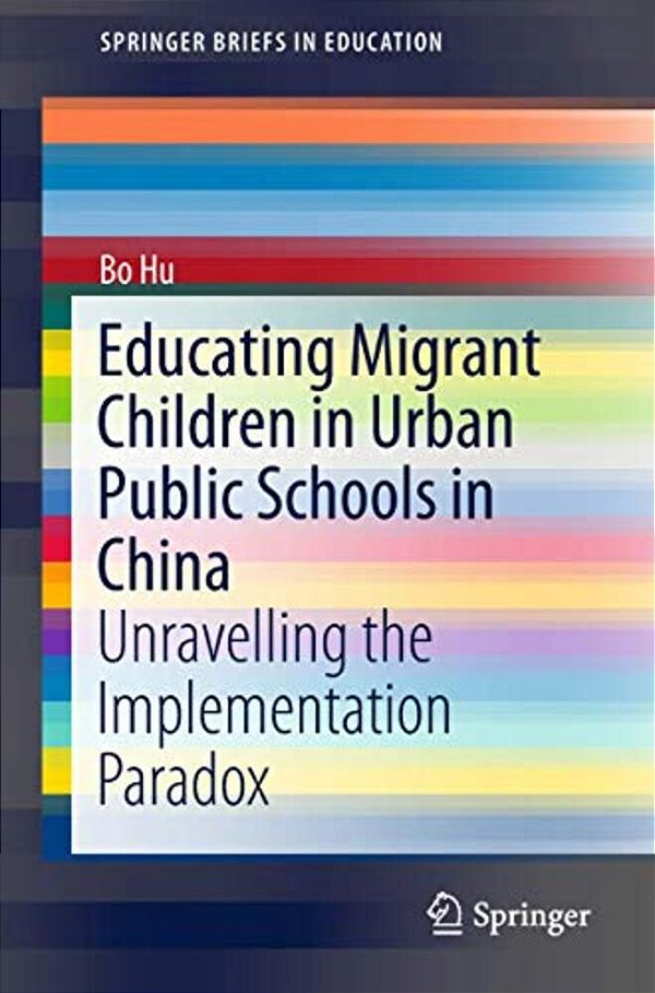 Educating Migrant Children In Urban Public Schools In China: Unravelling The Implementation Paradox-..
