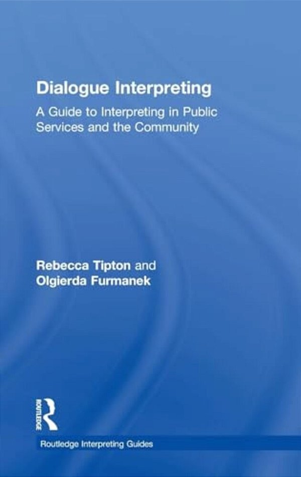 Dialogue Interpreting: A Guide To Interpreting In Public Services And The Community-..
