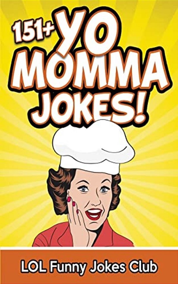 151+ Yo Momma Jokes: The World's Funniest Yo Momma Joke Collection-..