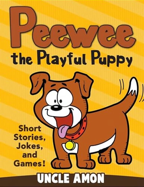Peewee The Playful Puppy: Short Stories, Jokes, And Games!-..