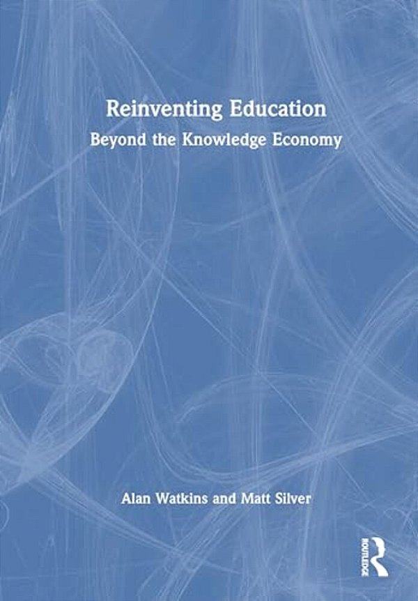 Reinventing Education: Beyond The Knowledge Economy-..