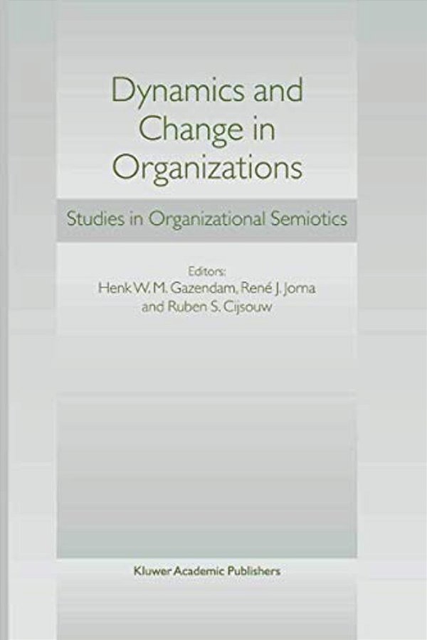 Dynamics And Change In Organizations: Studies In Organizational Semiotics-..