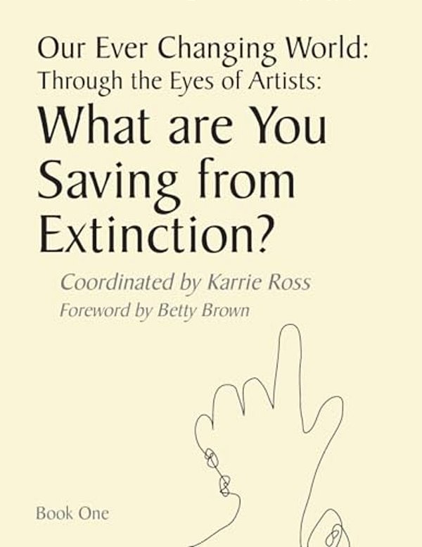 Our Ever Changing World: Through The Eyes Of Artists: What Are You Saving From Extinction?-..