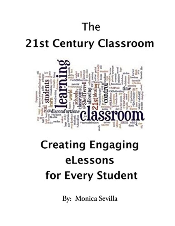 The 21St Century Classroom: Creating Engaging Elessons For Every Student-..