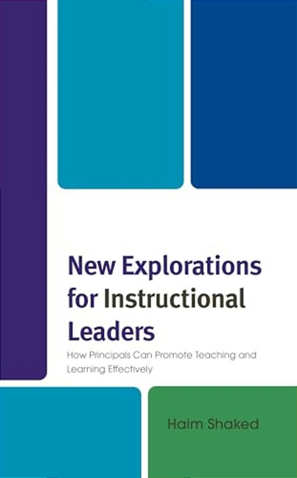 New Explorations For Instructional Leaders: How Principals Can Promote Teaching And Learning Effectively-..