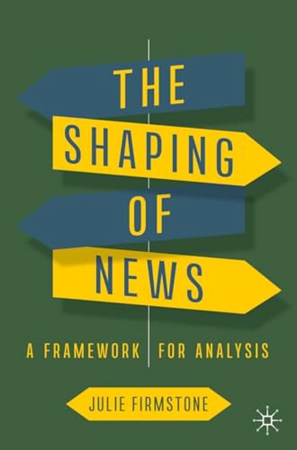 The Shaping Of News: A Framework For Analysis-..
