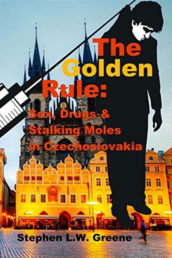 The Golden Rule: Sex, Drugs & Stalking Moles In Czechoslovakia-..