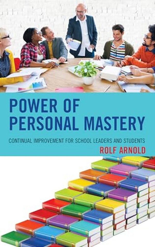 Power Of Personal Mastery: Continual Improvement For School Leaders And Students-..