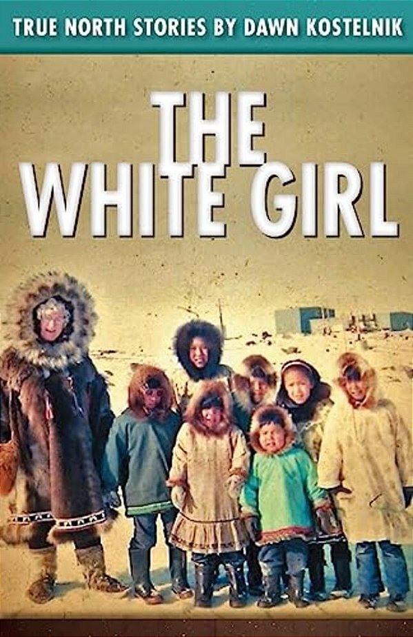 The White Girl: True North Stories-..