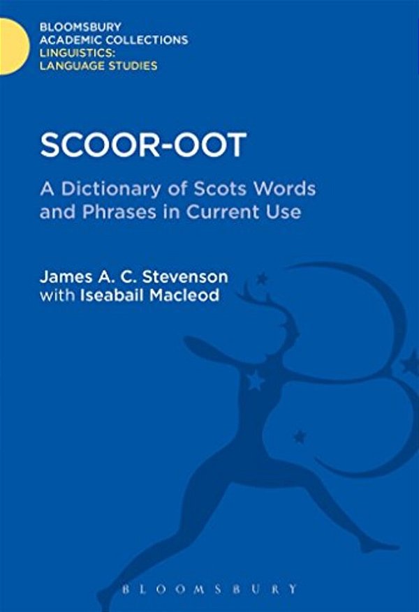 Scoor-Oot: A Dictionary Of Scots Words And Phrases In Current Use-..