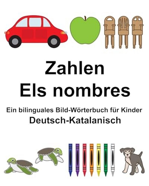 Deutsch-Katalanisch Zahlen/Els Nombres Ein Bilinguales Bild-Wörterbuch Für Kinder-..