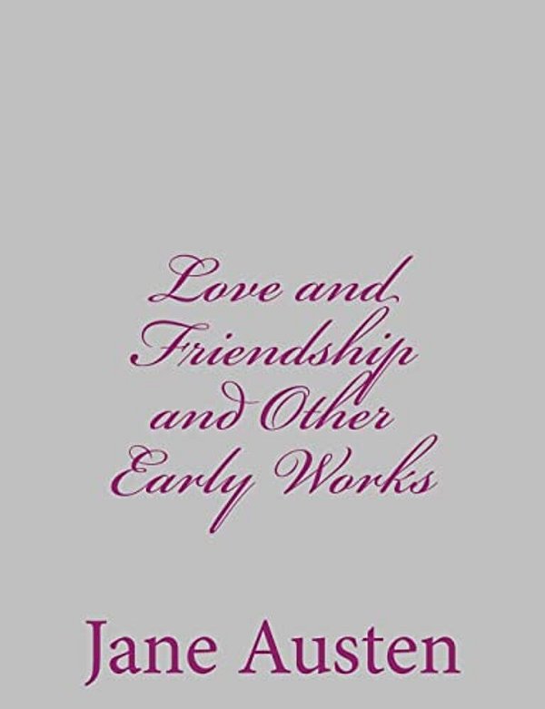 Love And Friendship And Other Early Works-..