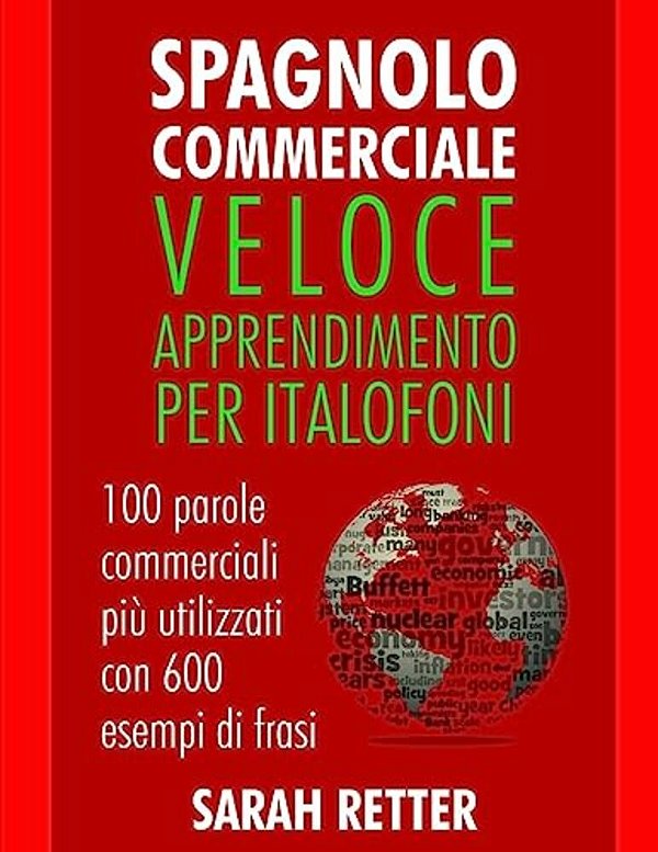 Spagnolo Commerciale: Veloce Apprendimento Per Italofoni: 100 Parole Commerciali Più Utilizzati Con 600 Esempi Di Frasi. -..