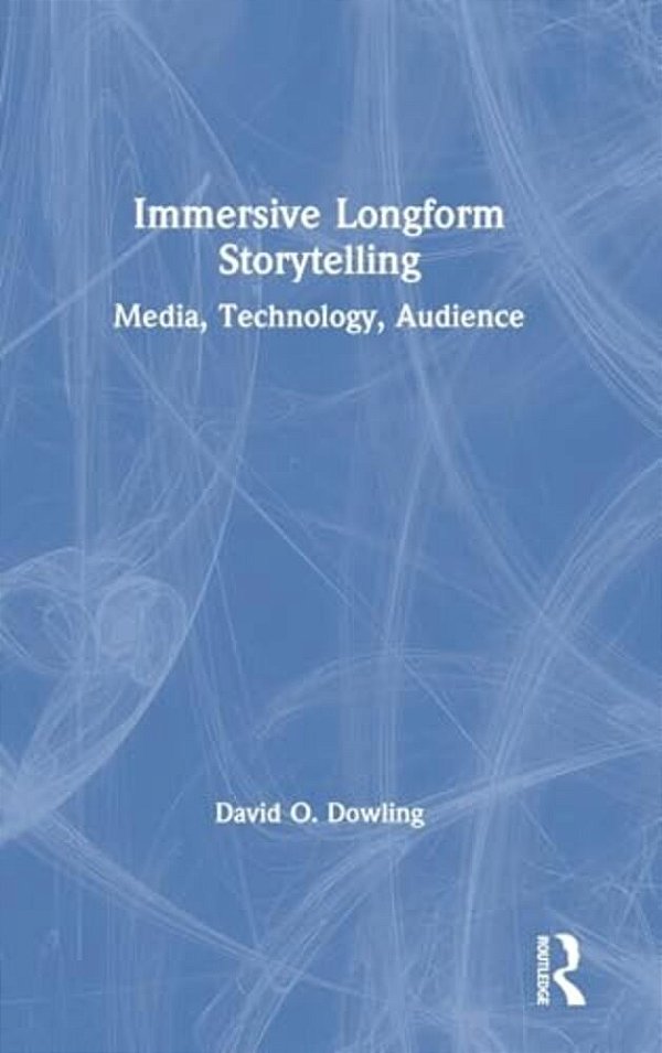 Immersive Longform Storytelling: Media, Technology, Audience-..