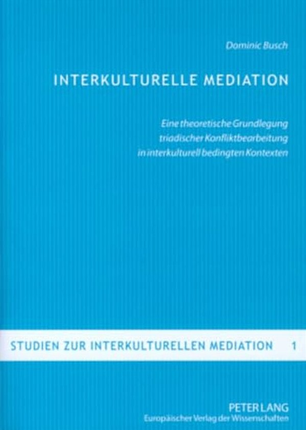 Interkulturelle Mediation: Eine Theoretische Grundlegung Triadischer Konfliktbearbeitung In Interkulturell Bedingten Kontexten Interkulturelle Media-..