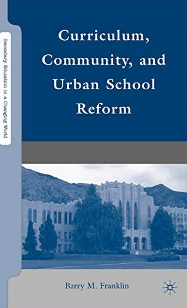 Curriculum, Community, And Urban School Reform-..
