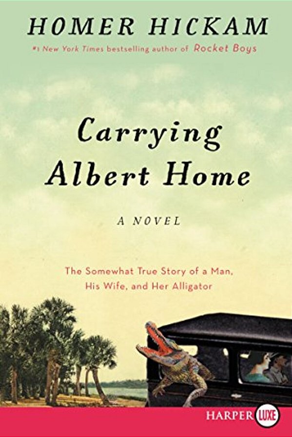 Carrying Albert Home: The Somewhat True Story Of A Man, His Wife, And Her Alligator-..