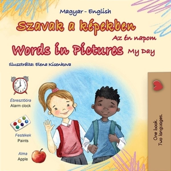 Words In Pictures - My Day (Hungarian English Bilingual Children's Book)-..