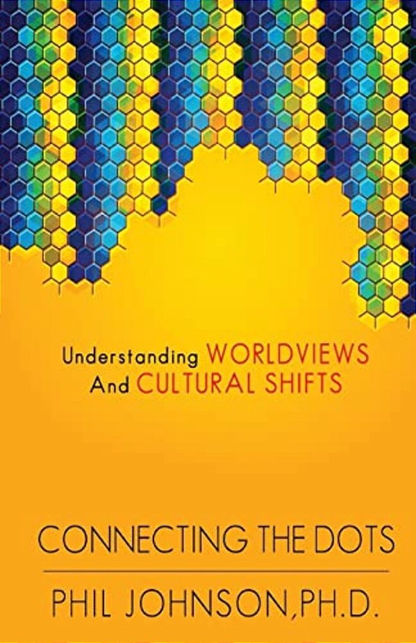 Connecting The Dots: Understanding Worldviews And Cultural Shifts-..