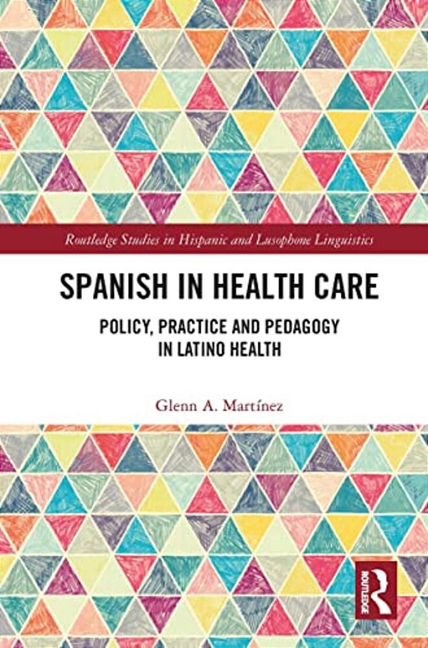 Spanish In Health Care: Policy, Practice And Pedagogy In Latino Health-..