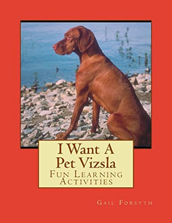 I Want A Pet Vizsla: Fun Learning Activities-..