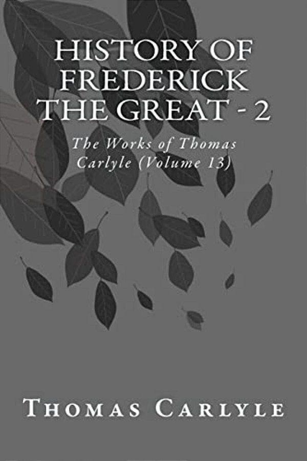 History Of Frederick The Great - 2: The Works Of Thomas Carlyle (Volume 13)-..